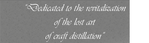 Dedicated to the revitalization of the lost art of craft distillation